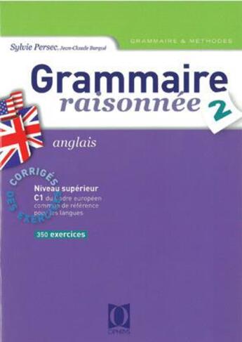 Couverture du livre « Grammaire raisonnée t.2, anglais ; niveau supérieur C1 ; corrigés » de Sylvie Persec et Jean-Claude Burgue aux éditions Ophrys