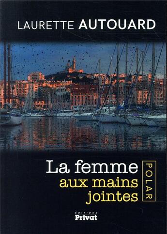 Couverture du livre « La femme aux mains jointes » de Laurette Autouard aux éditions Privat