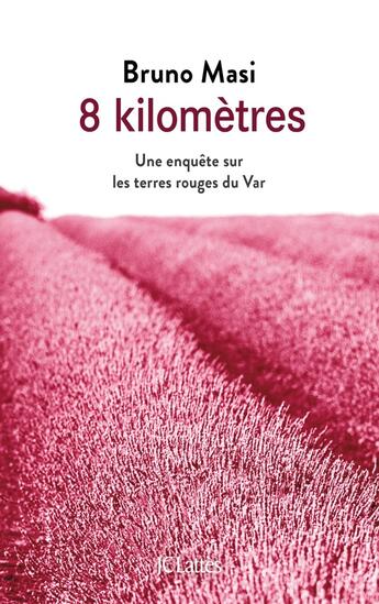 Couverture du livre « 8 kilomètres ; une enquête sur les terres rouges du Var » de Bruno Masi aux éditions Lattes