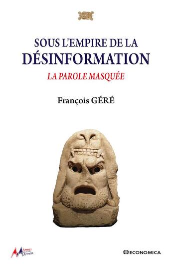 Couverture du livre « Sous l'empire de la desinformation - la parole masquee » de Gere/Francois aux éditions Economica