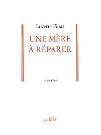 Couverture du livre « Une mère à réparer » de Lucette Finas aux éditions Galilee