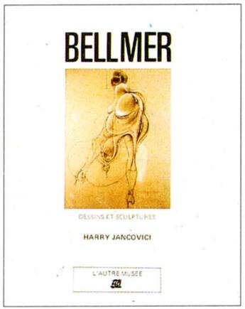 Couverture du livre « Bellmer - dessins et sculptures » de Jancovici Harry aux éditions La Difference