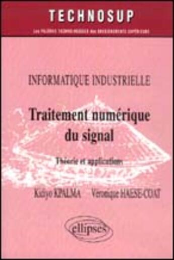 Couverture du livre « Traitement numerique du signal - theorie et applications - informatique industrielle - niveau c » de Kpalma/Haese-Coat aux éditions Ellipses