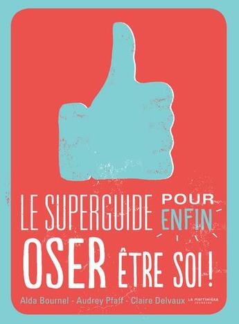 Couverture du livre « Le superguide pour enfin oser être soi ! » de Alda Bournel et Claire Delvaux et Audrey Pfaff aux éditions La Martiniere Jeunesse