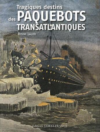 Couverture du livre « Tragiques destins des paquebots transatlantiques » de Rosine Lagier aux éditions Ouest France