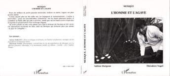 Couverture du livre « Mexique ; l'homme et l'agave » de Sabine Hargous et Theodore Vogel aux éditions L'harmattan