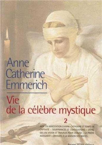 Couverture du livre « La vie d'Anne-Catherine Emmerich ; vie de la célèbre mystique Tome 2 » de K-E Schmoeger aux éditions Tequi