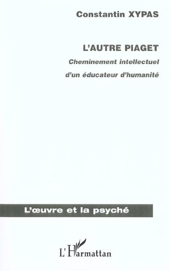 Couverture du livre « L'AUTRE PIAGET : Cheminement intellectuel d'un éducateur d'humanité » de Constantin Xypas aux éditions L'harmattan