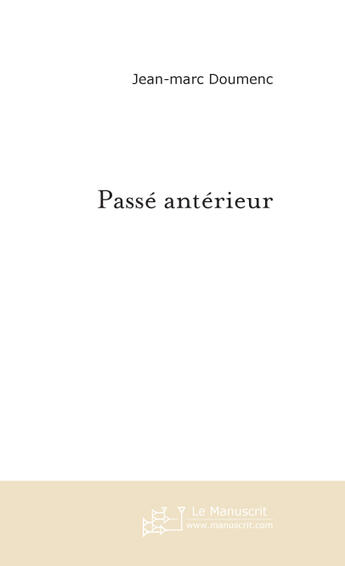 Couverture du livre « Passé antérieur » de Doumenc-J aux éditions Le Manuscrit