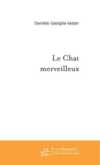 Couverture du livre « Le chat merveilleux » de Gasiglia-Laster D. aux éditions Le Manuscrit