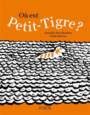 Couverture du livre « Où est petit tigre? » de Anushka Ravishankar et Pulak Biswas aux éditions Syros