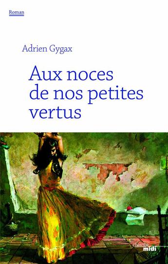 Couverture du livre « Aux noces de nos petites vertus » de Adrien Gygax aux éditions Cherche Midi