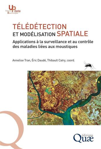 Couverture du livre « Télédétection et modélisation spatiale appliquées à l'épidémiologie » de Annelise Tran et Thibault Catry aux éditions Quae