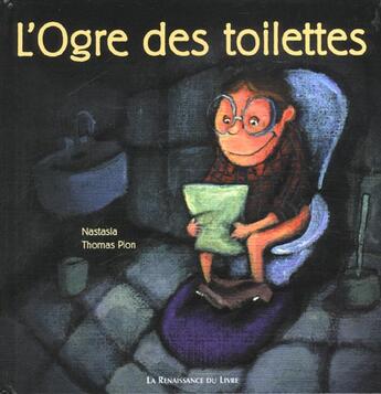 Couverture du livre « L'ogre des toilettes » de Thomas Pion et Nastasia aux éditions Renaissance Du Livre