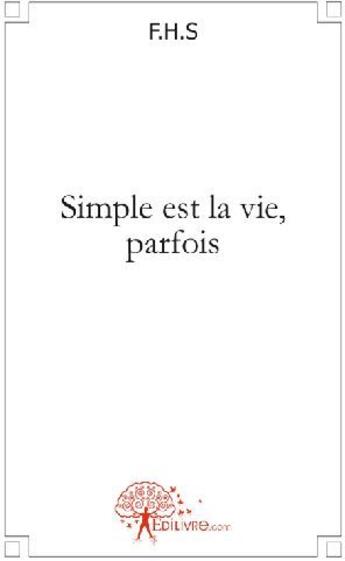 Couverture du livre « Simple est la vie, parfois » de F.H.S aux éditions Edilivre