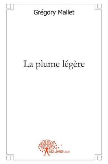 Couverture du livre « La plume legere » de Mallet Gregory aux éditions Edilivre