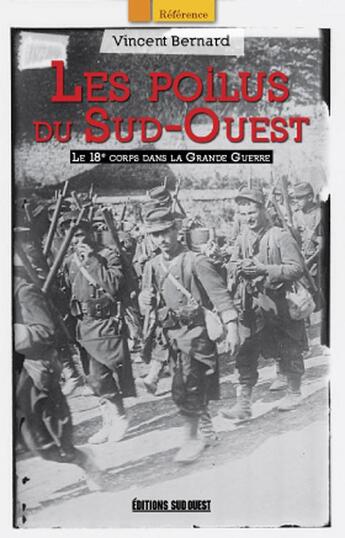 Couverture du livre « Les poilus du Sud-Ouest ; le 18e corps dans la Grande Guerre » de Vincent Bernard aux éditions Sud Ouest Editions