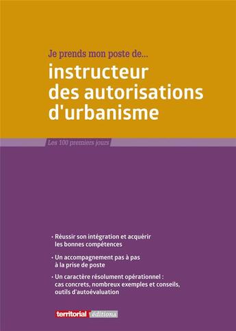 Couverture du livre « Je prends mon poste d'instructeur des autorisations » de Joel Clerembaux et Fabrice Anguenot et Olivier Sut aux éditions Territorial