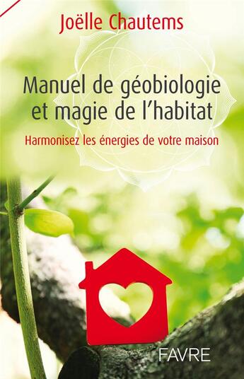 Couverture du livre « Manuel de géobiologie et magie de l'habitat » de Joelle Chautems aux éditions Favre