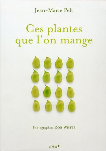 Couverture du livre « Ces plantes que l'on mange » de Jean-Marie Pelt aux éditions Chene