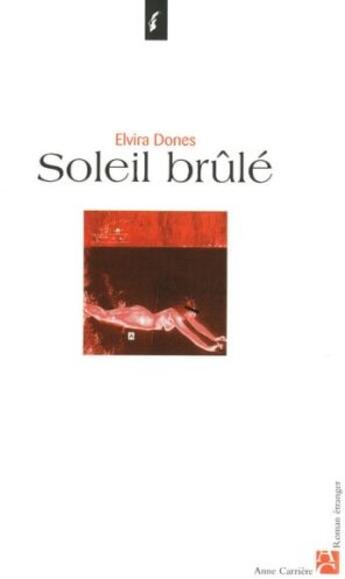 Couverture du livre « Soleil brûlé » de Elvira Dones aux éditions Anne Carriere