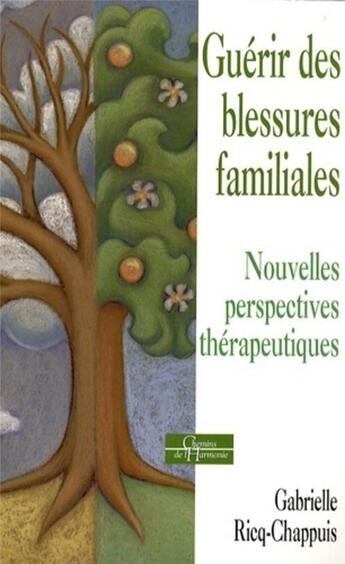 Couverture du livre « Guérir des blessures familiales ; nouvelles perspectives thérapeutiques » de Gabrielle Ricq-Chappuis aux éditions Dervy