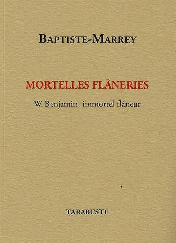 Couverture du livre « Mortelles flâneries » de Baptiste-Marrey aux éditions Tarabuste