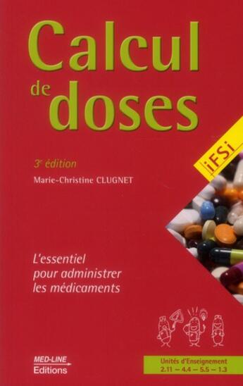 Couverture du livre « Calcul de doses ; l'essentiel pour administrer les médicaments (3e édition) » de Marie-Christine Clugnet aux éditions Vernazobres Grego