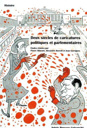 Couverture du livre « Deux siècles de caricatures politiques et parlementaires » de Jean Garrigues et Pierre Allorant et Alexandre Borrell aux éditions Pu D'artois