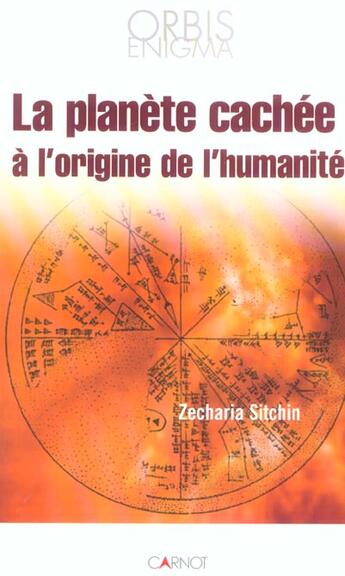 Couverture du livre « La Planete Cachee A L'Origine De L'Humanite » de Zecharia Sitchin aux éditions Carnot
