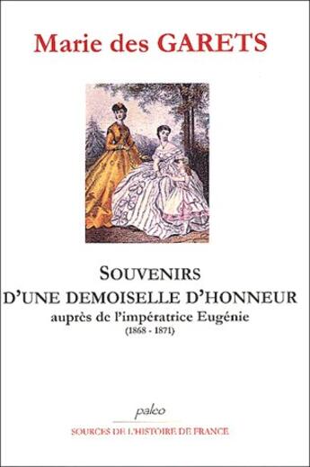 Couverture du livre « Souvenirs d'une demoiselle d'honneur aupres de l'impératrice Eugénie (1868-1871) » de Marie Des Garets aux éditions Paleo