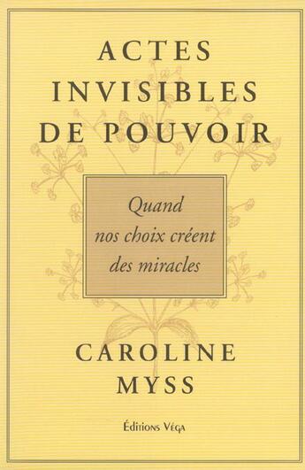 Couverture du livre « Actes invisables de pouvoir - Quand nos choix créent des miracles » de Caroline Myss aux éditions Vega