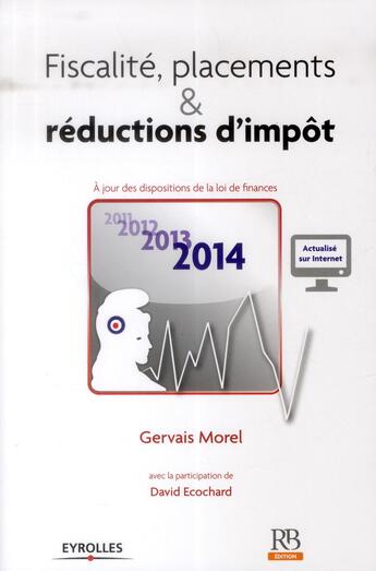 Couverture du livre « Fiscalité, placements & réductions d'impôt ; à jour des dispositions de la loi de finances 2014 (25e édition) » de Morel/Gervais et David Ecochard aux éditions Revue Banque