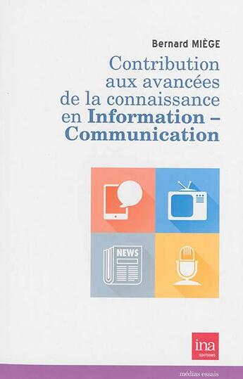 Couverture du livre « Contribution aux avancées de la connaissance en information » de Bernard Miege aux éditions Ina
