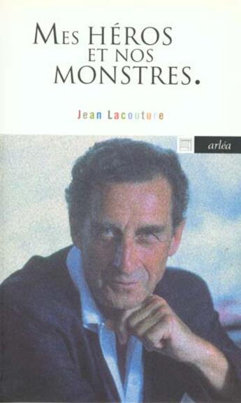 Couverture du livre « Mes Heros Et Nos Monstres » de Jean Lacouture aux éditions Arlea