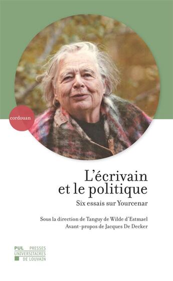 Couverture du livre « L'ecrivain et le politique ; six essais sur Yourcenar » de Tanguy De Wilde D'Estmael aux éditions Pu De Louvain