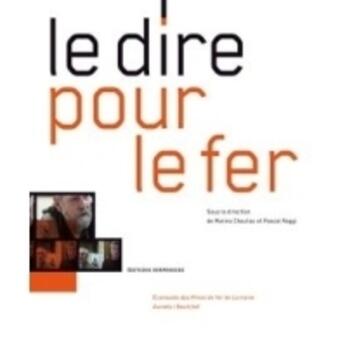 Couverture du livre « Le dire pour le fer » de - P.Raggi M.Chauliac aux éditions Serpenoise