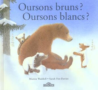Couverture du livre « Oursons Bruns? Oursons Blancs? » de Sarah Fox-Davies et Martin Waddell aux éditions Les Livres Du Dragon D'or