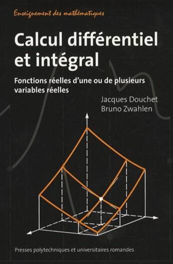 Couverture du livre « Calcul différentiel et intégral ; fonctions réelles d'une ou de plusieurs variables réelles » de Douchet J Zwahl aux éditions Ppur