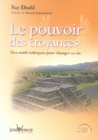 Couverture du livre « Le pouvoir des croyances ; des outils toltèques pour changer sa vie » de Ray Dodd aux éditions Jouvence