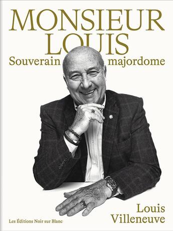 Couverture du livre « Monsieur Louis ; Souverain majordome » de Louis Villeneuve aux éditions Noir Sur Blanc