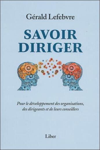 Couverture du livre « Savoir diriger ; pour le développement des organisations, des dirigeants et de leurs conseillers » de Lefebvre Gerald aux éditions Liber