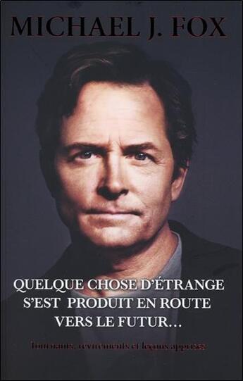 Couverture du livre « Quelque chose d'étrange s'est produit en route vers le futur... » de Michael J Fox aux éditions Ada