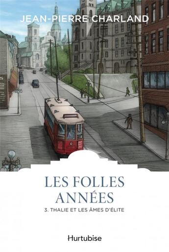 Couverture du livre « Les folles années Tome 3 : Thalie et les âmes d'élite » de Jean-Pierre Charland aux éditions Hurtubise