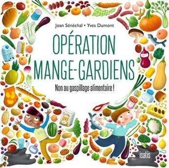 Couverture du livre « Opération mange-gardiens : Non au gaspillage alimentaire ! » de Yves Dumont et Joan Senechal aux éditions Isatis