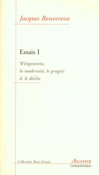 Couverture du livre « Essais 1 / Wittgenstein, la Modernité, le Progres et le D » de Jacques Bouveresse aux éditions Agone