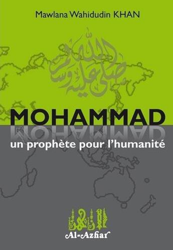 Couverture du livre « Mohammad un prophète pour l'humanité » de Mawlana Wahidudin Khan aux éditions Al Azhar