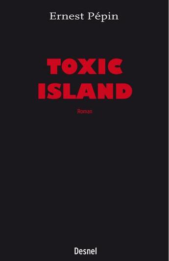 Couverture du livre « Toxic island » de Ernest Pepin aux éditions Desnel