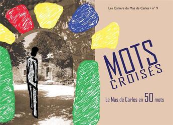 Couverture du livre « Mots croisés. Le Mas de Carles en 50 mots (Les Cahiers du Mas de Carles n°9) » de Olivier Pety aux éditions L'ephemere