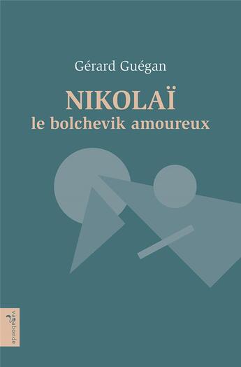 Couverture du livre « Nikolaï le bolchévik amoureux » de Gérard Guégan aux éditions Vagabonde